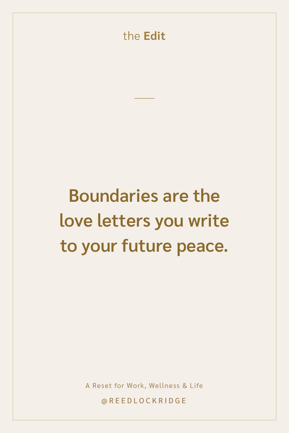Quote card: Boundaries are the love letters you write to your future peace. — the Edit, A Reset for Work, Wellness & Life