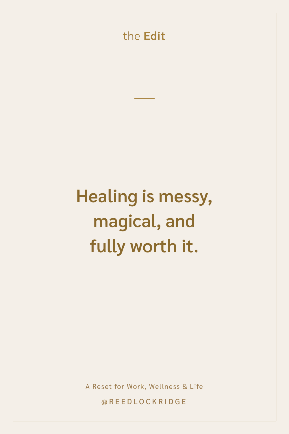 Quote card: Healing is messy, magical, and fully worth it. — the Edit, A Reset for Work, Wellness & Life
